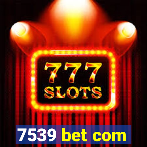 7539 bet com